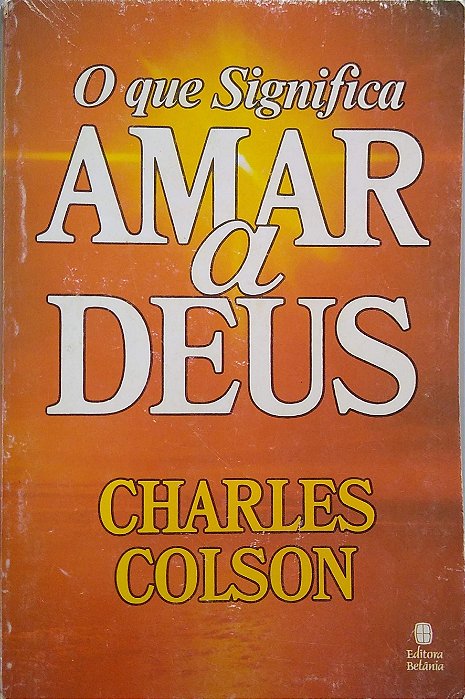Livro o que Significa Amar a Deus Autor Colson, Charles (1985) [usado]