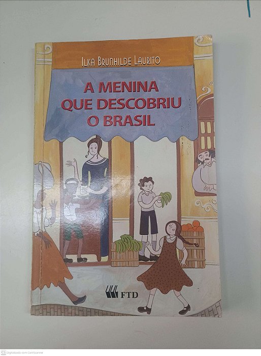 Livro a Menina que Descobriu o Brasil Autor Laurito, Ilka Brunhilde (2001) [usado]
