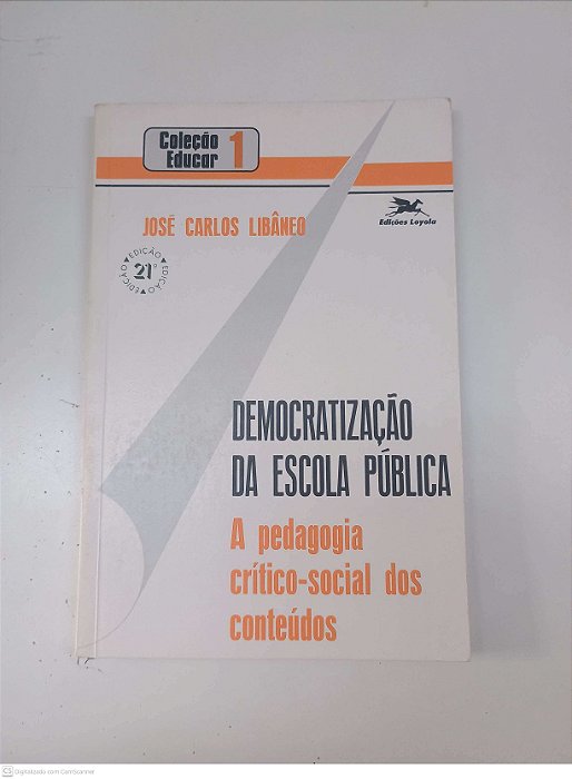 Livro Democratização da Escola Pública - a Pedagogia Critico-social do Conteudos Autor Libâneo, José Carlos (2006) [usado]