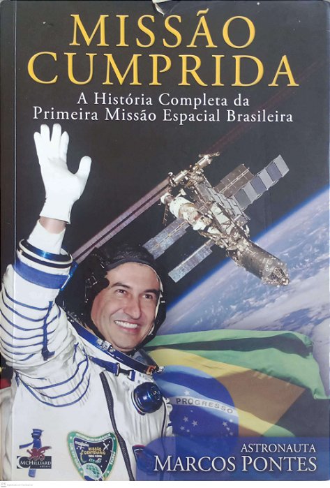 Livro Missão Cumprida - 1ª Missão Espacial Brasileira Autor Pontes, Marcos (2011) [usado]
