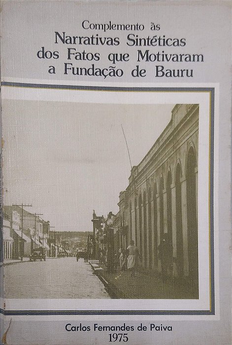 Livro Complemento Às Narrativas Sintéticas dos Fatos que Motivaram a Fundação de Bauru Autor Paiva, Carlos Fernandes de (1977) [usado]