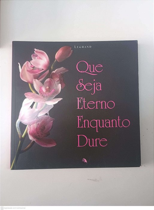 Livro que Seja Eterno Enquanto Dure Autor Legrand (2005) [usado]