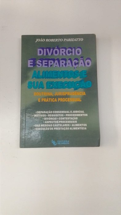 Livro Divorcio e Separação - Alimentos e sua Execução Autor Parizatto, João Roberto [usado]