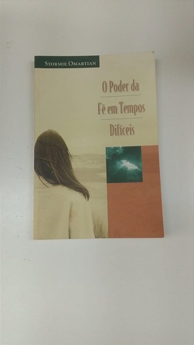 Livro o Poder da Fé em Tempos Dificeis Autor Omartian, Stormie (2009) [usado]