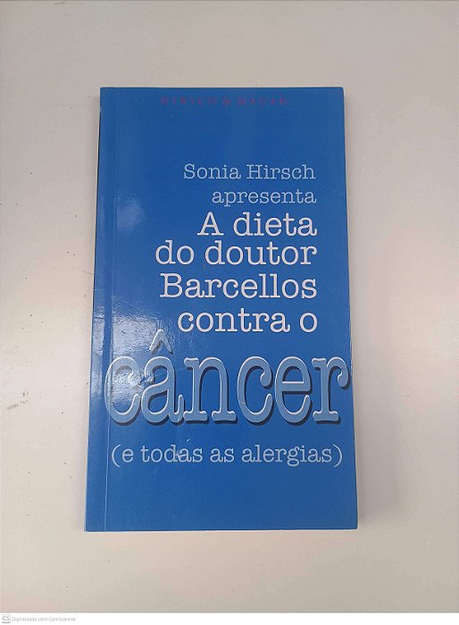 Livro a Dieta do Doutro Barcellos contra o Cancer Autor Hirsch, Sonia (2013) [usado]