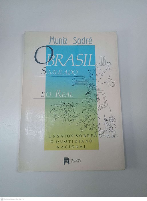 Livro o Brasil Simulado e o Real - Ensaios sobre o Quotidiano Nacional Autor Sodré, Muniz (1991) [usado]
