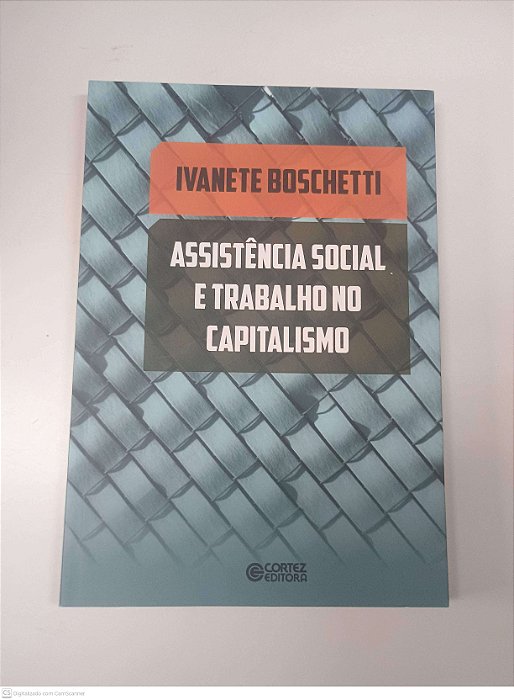 Livro Assistencia Social e Tabalho no Capitalismo Autor Boschetti, Ivanete (2016) [usado]