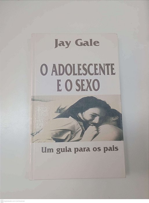 Livro o Adolescente e o Sexo - um Guia para o Pais Autor Gale, Jay [usado]