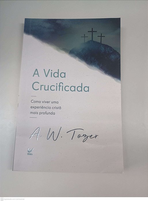 Livro a Vida Crucificada Autor Tozer, A. W. (2021) [usado]