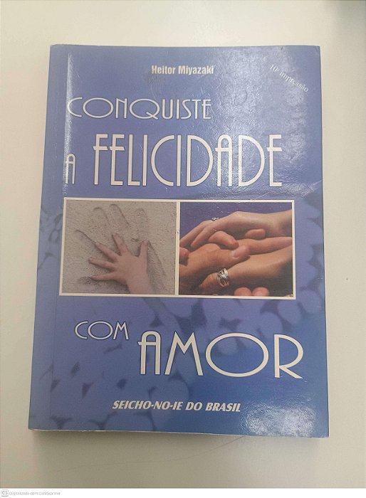 Livro Conquiste a Felicidade com Amor Autor Miyazaki, Heitor (2010) [usado]