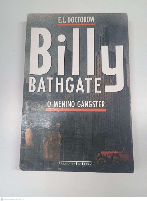 Livro Billy Bathgate - o Menino Gangster Autor Doctorow, E.l. [usado]