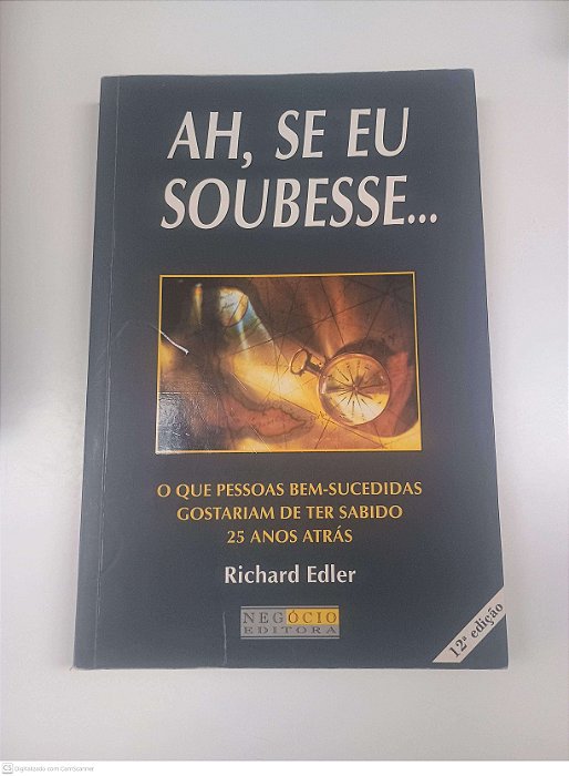 Livro Ah, Se Eu Soubesse... o que Pessoas Bem-sucedidas Gostariam de Ter Sabido 25 Anos Atrás Autor Edler, Richard (2003) [usado]