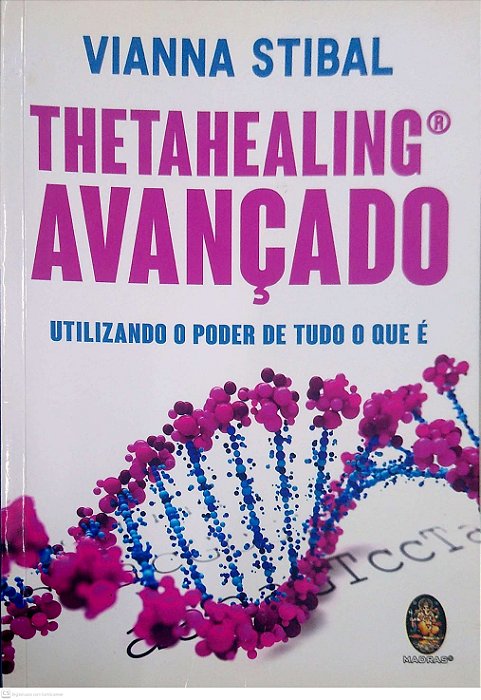 Livro Thetahealing Avançado: Utilizando o Poder de Tudo o que é Autor Stibal, Vianna (2019) [usado]