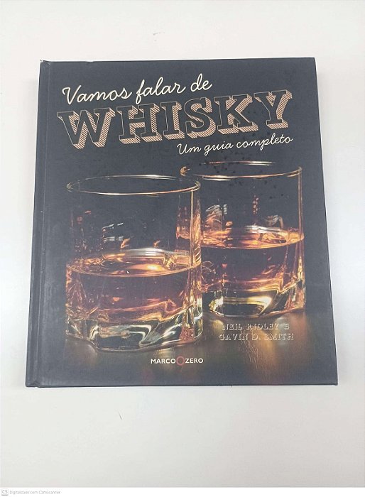 Livro Vamos Falar de Whisky um Guia Completo Autor Ridley, Neil e Smith, Gavin D (2015) [usado]