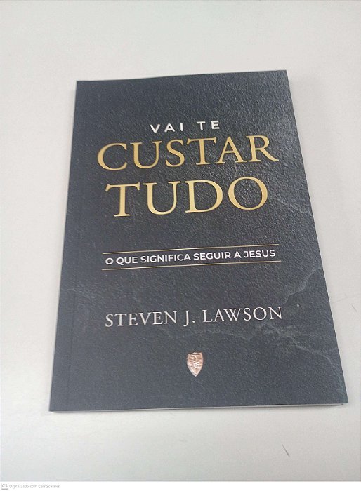Livro Vai Te Custar Tudo - o Segnifica Seguir a Jesus Autor Lawson, Steven J. (2022) [usado]