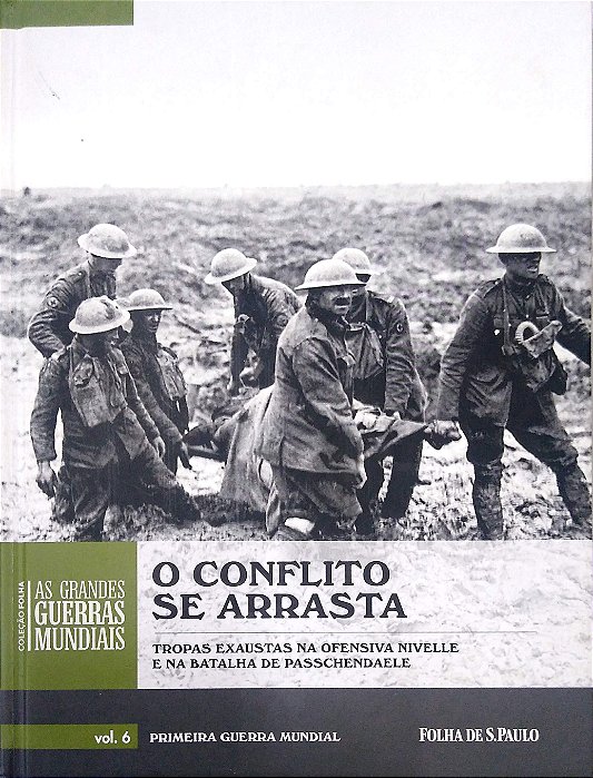 Livro o Conflito Se Arrasta - Tropas Exaustas na Ofensiva Nivelle e na Batalha de Passchendaele Autor Sheffield, Gary (2014) [usado]