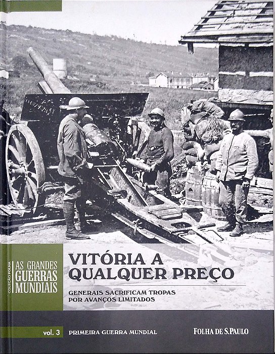 Livro Vitória a Qualquer Preço - Generais Sacrificam Tropas por Avanços Limitados Autor Sheffield, Gary (2014) [usado]