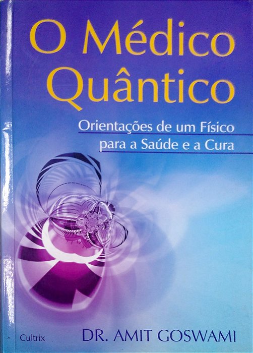 Livro o Médico Quântico - Orientações de um Físico para a Saúde e a Cura Autor Goswami, Amit (2007) [usado]