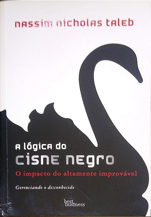 Livro a Lógica do Cisne Negro - o Impacto do Altamente Improvável Autor Taleb, Nassim Nicholas (2019) [usado]
