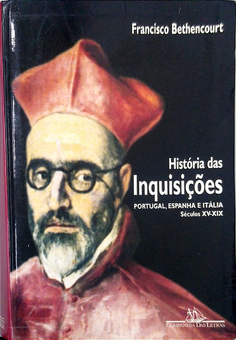Livro História das Inquisições - Portugal, Espanha e Itália - Séculos Xv-xix Autor Bethencourt, Francisco (2000) [usado]