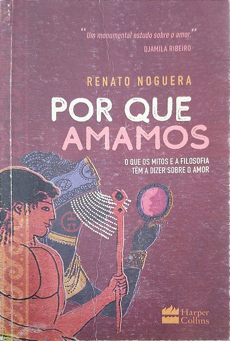 Livro por que Amamos - o que os Mitos e a Filosofia Têm Dizer sobre o Amor Autor Noguera, Renato (2020) [usado]
