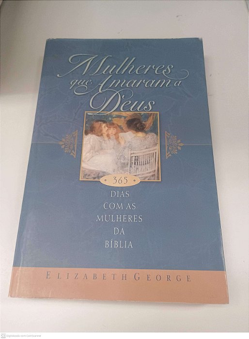 Livro Mulheres que Amaram a Deus Autor George, Elizabeth (2001) [usado]