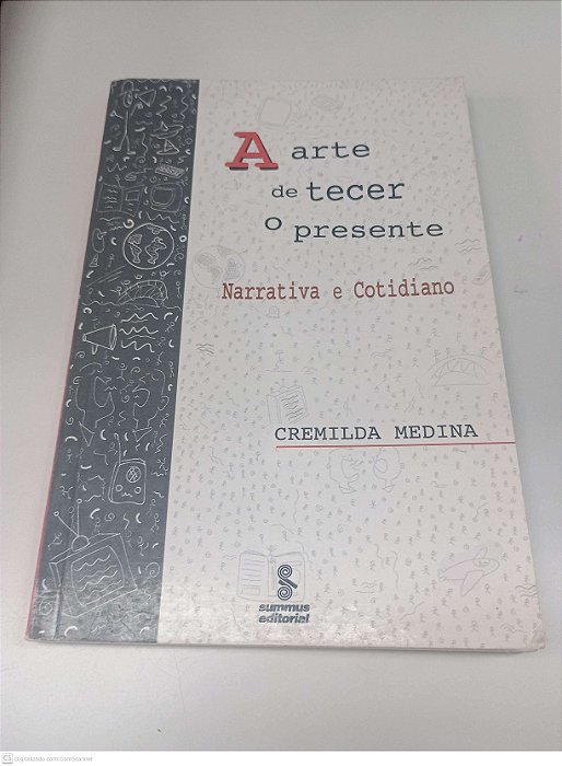 Livro a Arte de Tecer o Presente - Narrativa e Cotidiano Autor Medina, Cremilda (2003) [usado]