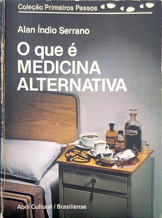 Livro o que é Medicina Alternativa [col. Primeiros Passos; 19] Autor Serrano, Alan Índio (1985) [usado]