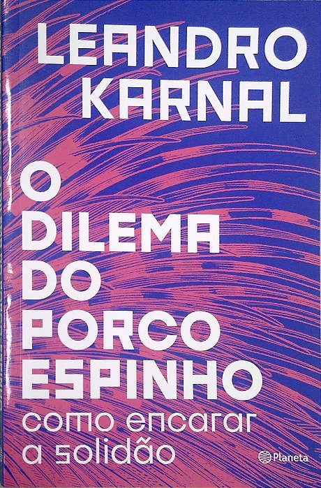Livro o Dilema do Porco-espinho: Como Encarar a Solidão Autor Karnal, Leandro (2019) [seminovo]