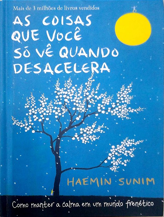 Livro as Coisas que Você Só Vê Quando Desacelera Autor Sunim, Haemin (2017) [usado]