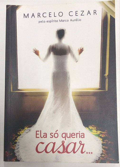 Livro Ela Só Queria Casar... Autor Cezar, Marcelo (2013) [usado]