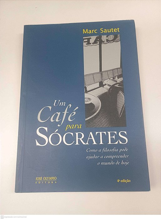 Livro um Café para Sócrates: Como a Filosofia Pode Ajudar a Compreender o Mundo de Hoje Autor Marc Sautet / Trad Vera Ribeiro (1997) [usado]