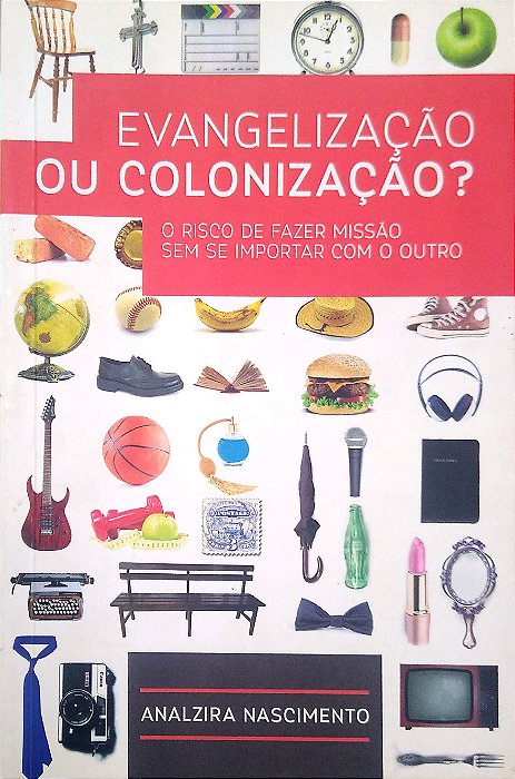 Livro Evangelização ou Colonização? o Risco de Fazer Missão sem Se Importar com o Outro Autor Nascimento, Analzira (2015) [usado]