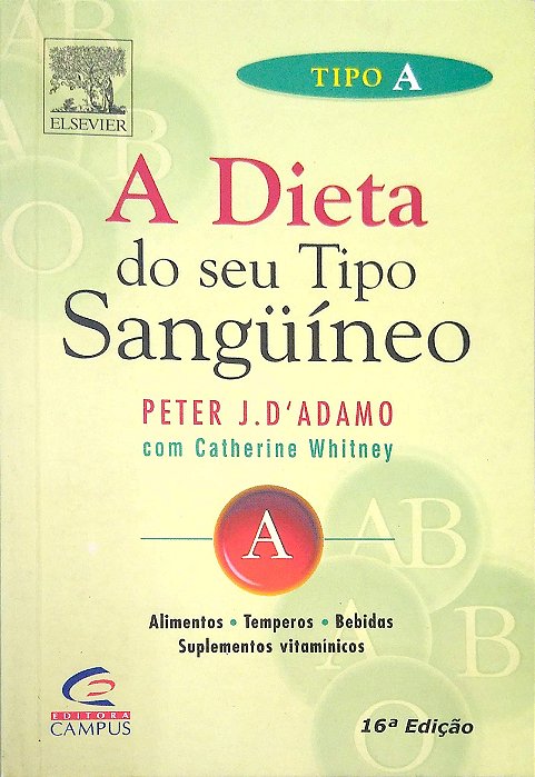 Livro Tipo a - a Dieta do seu Tipo Sangüíneo Autor D''adamo, Peter J. (2006) [usado]