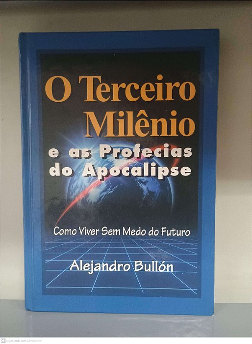 Livro o Terceiro Milênio e as Profecias de Apocalipse Autor Bullón, Alejandro (2000) [usado]
