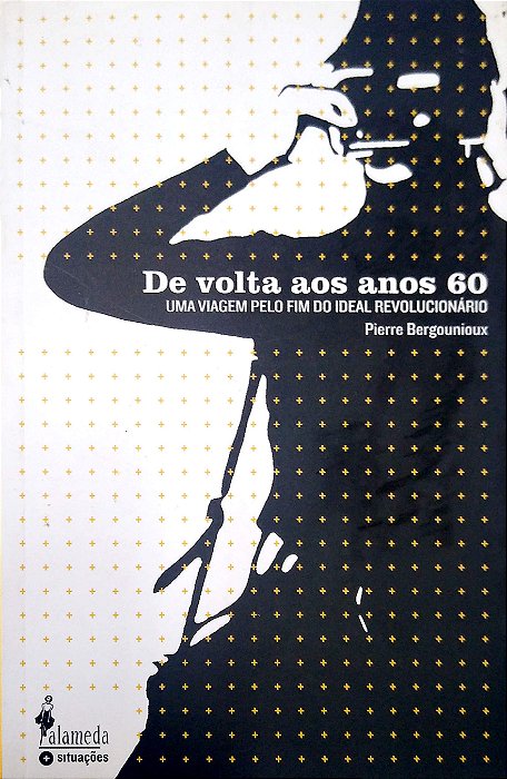 Livro de Volta aos Anos 60: Uma Viagem pelo Fim do Ideal Revolucionário Autor Bergounioux, Pierre (2005) [seminovo]