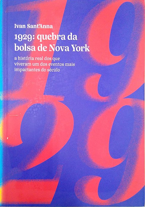 Livro 1929: Quebra da Bolsa de Nova York: a História Real dos que Viveram um dos Eventos Mais Impactantes do Século Autor Sant''anna, Ivan (2018) [seminovo]