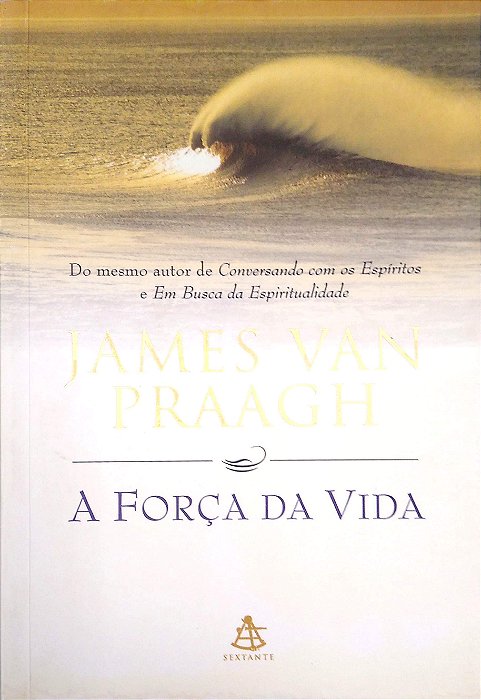 Livro a Força da Vida Autor Praagh, James Van (2001) [usado]