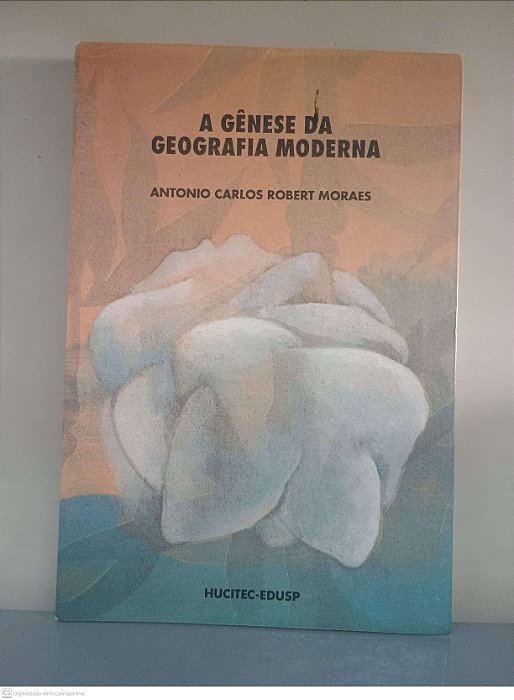 Livro a Genese da Geografia Moderna Autor Moraes, Antonio Carlos Robert (1989) [usado]