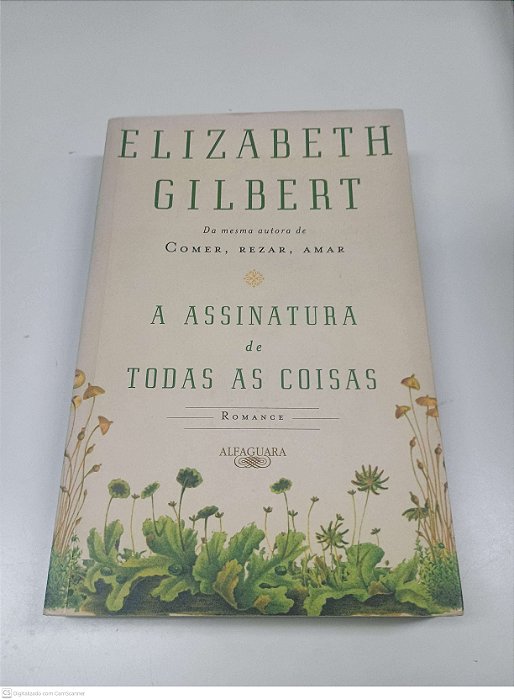 Livro Assinatura de Todas as Coisas Autor Gilbert, Elizabeth (2013) [usado]