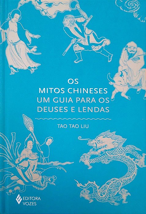 Livro os Mitos Chineses: um Guia para os Deuses e Lendas Autor Liu, Tao Tao (2023) [seminovo]