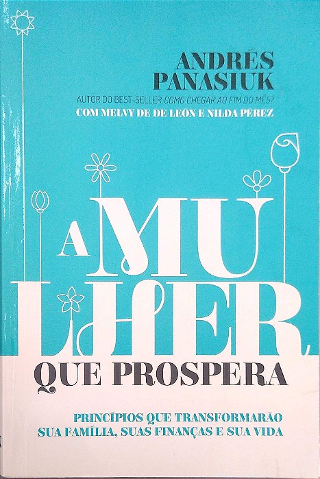 Livro a Mulher que Prospera: Princípios que Transformarão sua Família, suas Finanças e sua Vida Autor Panasiuk, Andrés (2016) [usado]