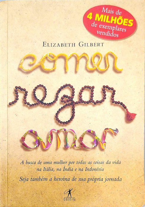 Livro Comer, Rezar, Amar: a Busca de Uma Mulher por Todas as Coisas da Vida na Itália, na Índia e na Indonésia Autor Gilbert, Elizabeth (2009) [seminovo]