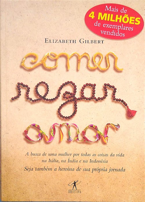 Livro Comer, Rezar, Amar: a Busca de Uma Mulher por Todas as Coisas da Vida na Itália, na Índia e na Indonésia Autor Gilbert, Elizabeth (2008) [seminovo]