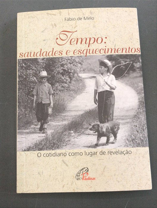 Livro Tempo: Saudades e Esquecimentos : o Cotidiano Como Lugar de Revelação Autor Melo, Fábio de (2008) [usado]