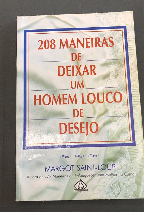 Livro 208 Maneiras de Deixar um Homem Louco de Desejo Autor Saint-loup, Margot (2000) [usado]