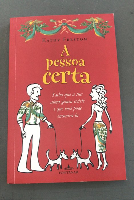 Livro a Pessoa Certa: Saiba que a sua Alma Gêmea Existe e que Você Pode Encontrá-la Autor Freston, Kathy (2010) [usado]