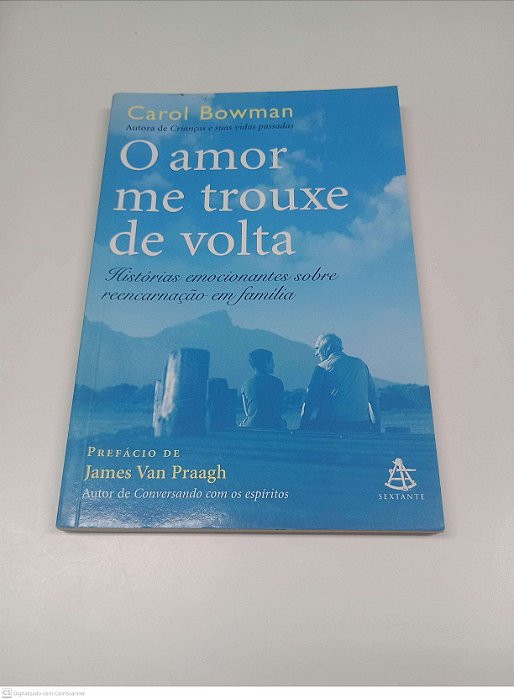 Livro o Amor Me Trouxe de Volta - Historias Emocionanres sobre Reecarnação em Familia Autor Bowman, Carol (2010) [usado]