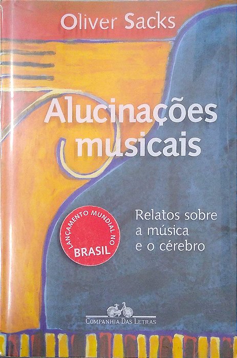 Livro Alucinações Musicais: Relatos sobre a Música e o Cérebro Autor Sacks, Oliver (2007) [usado]