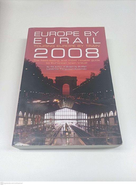 Livro Europe By Eurail Touring Europe By Train 2008 The Best-selling And Most Reliable Quide To European Train Travel Autor Ferguson-kosinski, Laverne [usado]